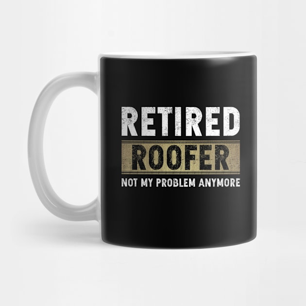 Retired Roofer Not My Problem Anymore by GR-ART